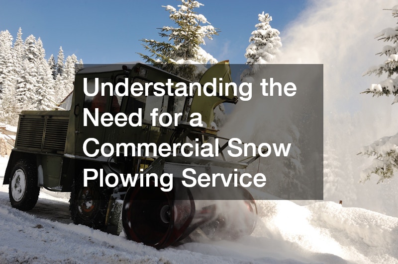 Understanding the Need for a Commercial Snow Plowing Service