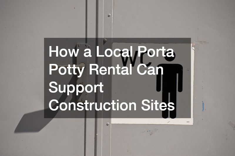 How a Local Porta Potty Rental Can Support Construction Sites