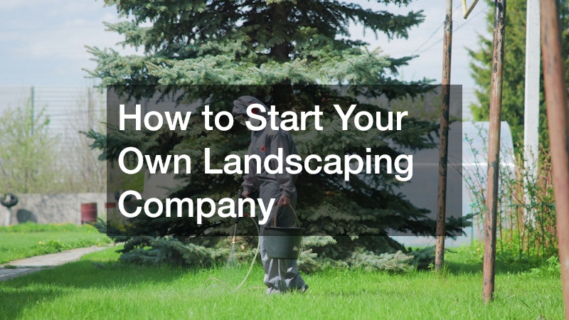 How to Start Your Own Landscaping Company